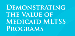 New Release: NASUAD and CHCS Report on the Value of Medicaid MLTSS